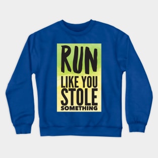 run like you stole something 4 Crewneck Sweatshirt